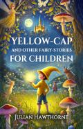 Yellow-Cap And Other Fairy-Stories For Children (Edition1)