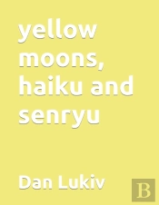 Yellow Moons, Haiku And Senryu