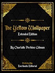 Yellow Wallpaper (Extended Edition) - By Charlotte Perkins Gilman