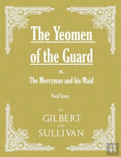 Bertrand.pt - Yeomen Of The Guard; Or The Merryman And His Maid (Vocal Score)