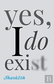 Yes, I Do Exist