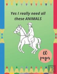 Yes I Really Need All These Animals