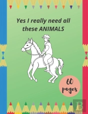 Yes I Really Need All These Animals