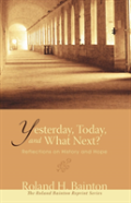 Yesterday, Today, And What Next?
