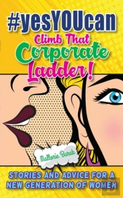 #Yesyoucan Climb That Corporate Ladder!: