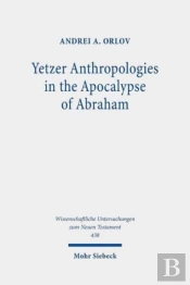 Yetzer Anthropologies In The Apocalypse Of Abraham