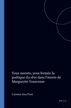 Bertrand.pt - Yeux Ouverts, Yeux Fermes: La Poetique Du Reve Dans L' Uvre De Marguerite Yourcenar