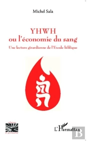 Yhwh Ou L'Économie Du Sang ; Une Lecture Girardienne De L'Éxode Biblique