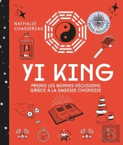 Yi King ; Prenez Les Bonnes Décisions Grâce À Cet Art Divinatoire Chinois