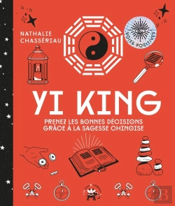Bertrand.pt - Yi King ; Prenez Les Bonnes Décisions Grâce À Cet Art Divinatoire Chinois