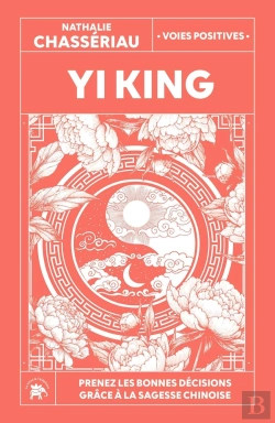 Bertrand.pt - Yi King : Prenez Les Bonnes Décisions Grâce À La Sagesse Chinoise