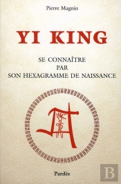 Yi King ; Se Connaître Par Son Hexagramme De Naissance