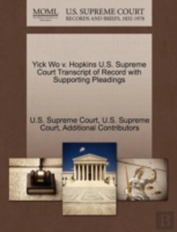 Bertrand.pt - Yick Wo V. Hopkins U.S. Supreme Court Transcript Of Record With Supporting Pleadings