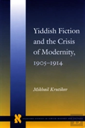 Yiddish Fiction And The Crisis Of Modernity, 1905-1914