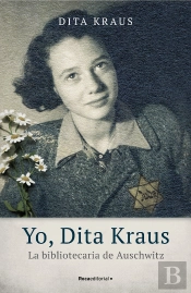 Yo, Dita Kraus. La Bibliotecaria De Auschwitz