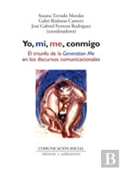 Yo, Mi, Me, Conmigo. El Triunfo De La Generation Me En Los Discursos Comunicacionales