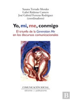 Bertrand.pt - Yo, Mi, Me, Conmigo. El Triunfo De La Generation Me En Los Discursos Comunicacionales
