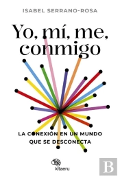 Yo, Mí, Me, Conmigo. La Conexión En Un Mundo Que Se Desconecta