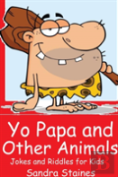 Yo Papa And Other Animals: Jokes And Riddles For Kids