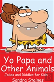 Yo Papa And Other Animals: Jokes And Riddles For Kids