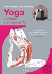 Yoga : Anatomie Et Mouvements ; Un Guide Illustré Des Postures, Mouvements Et Techniques Respiratoires (3e Édition)