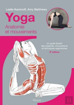 Bertrand.pt - Yoga : Anatomie Et Mouvements ; Un Guide Illustré Des Postures, Mouvements Et Techniques Respiratoires (3e Édition)