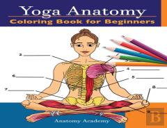 Yoga Anatomy Coloring Book For Beginners