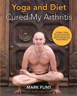 Bertrand.pt - Yoga And Diet Cured My Arthritis: Includes  14 Day Diet And Exercise Plan Towards Recovery And Mysore Ashtanga Yoga Practice Manual