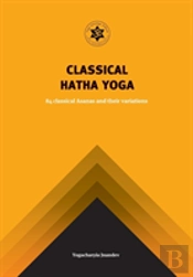 Yoga Classical Hatha Yoga: 84 Classical Asanas And Their Variations