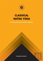 Yoga Classical Hatha Yoga: 84 Classical Asanas And Their Variations