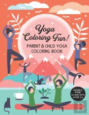 Yoga Coloring Fun! - Parent & Child Yoga Coloring Book