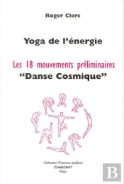 Yoga De L'Énergie ; Les 18 Mouvements Préliminaires ; Danse Cosmique
