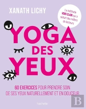 Yoga Des Yeux : 60 Exercices Pour Prendre Soin De Ses Yeux Naturellement Et En Douceur