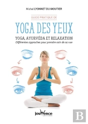 Yoga Des Yeux ; Yoga, Ayurvéda Et Relaxation : Différentes Approches Pour Prendre Soin De Sa Vue
