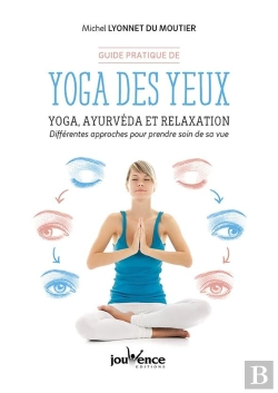 Bertrand.pt - Yoga Des Yeux ; Yoga, Ayurvéda Et Relaxation : Différentes Approches Pour Prendre Soin De Sa Vue