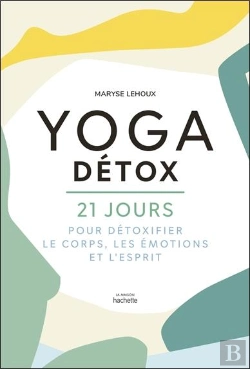 Bertrand.pt - Yoga Détox ; 21 Jours Pour Détoxiquer Le Corps, Les Émotions Et L'Esprit