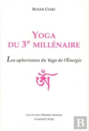 Yoga Du 3e Millinaire ; Les Aphorismes Du Yoga De L'Énergie