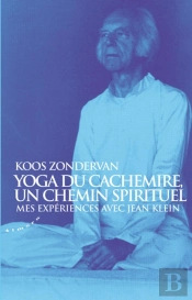 Yoga Du Cachemire, Un Chemin Spirituel - Mes Experiences Avec Jean Klein