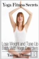 Yoga Fitness Secrets: Lose Weight And Tone Up Body With Yoga Exercises