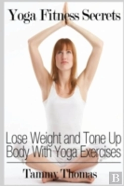 Bertrand.pt - Yoga Fitness Secrets: Lose Weight And Tone Up Body With Yoga Exercises