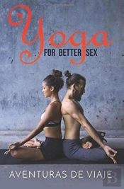 Yoga For Better Sex: Yoga Poses And Routines For Increasing Sexual Pleasure And Overcoming Sexual Dysfunction