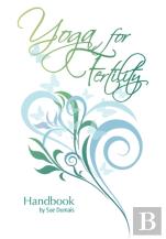 Yoga For Fertility Handbook