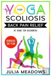 Yoga For Scoliosis Back Pain Relief At Home For Beginners With Ayurvedic Diet Plan