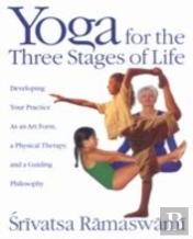 Yoga For The Three Stages Of Life