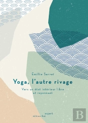 Yoga, L'Autre Rivage : Vers Un État Intérieur Libre Et Rayonnant