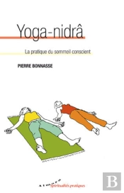 Yoga-Nidrâ ; La Pratique Du Sommeil Conscient