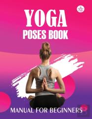 Yoga Poses Book Manual For Beginners