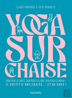 Bertrand.pt - Yoga Sur Chaise : Bon Pour La Santé, Bon Pour La Ligne, Bon Pour Le Moral ! Il Suffit D'Une Chaise... Et De Vous !