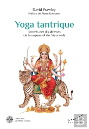 Yoga Tantrique : Secrets Des Dix Déesses De La Sagesse Et De L'Ayurveda