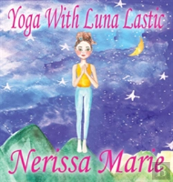 Bertrand.pt - Yoga With Luna Lastic (Inspirational Yoga For Kids, Toddler Books, Kids Books, Kindergarten Books, Baby Books, Kids Book, Yoga Books For Kids, Ages 2-8, Kids Books, Yoga Books For Kids, Kids Books)